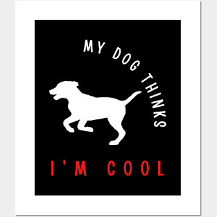 My dog thinks I'm cool funny design Posters and Art